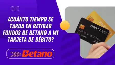 ¿Cuánto tiempo se tarda en retirar fondos de Betano a mi tarjeta de débito?