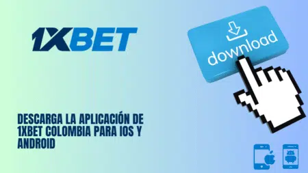 Descarga la aplicación de 1xbet Colombia para iOS y Android