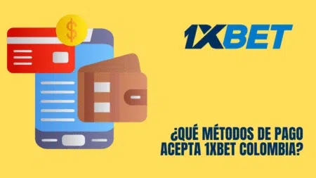 ¿Qué métodos de pago acepta 1xbet Colombia?