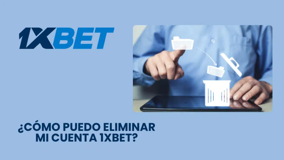 ¿Cómo puedo eliminar mi cuenta 1xbet?
