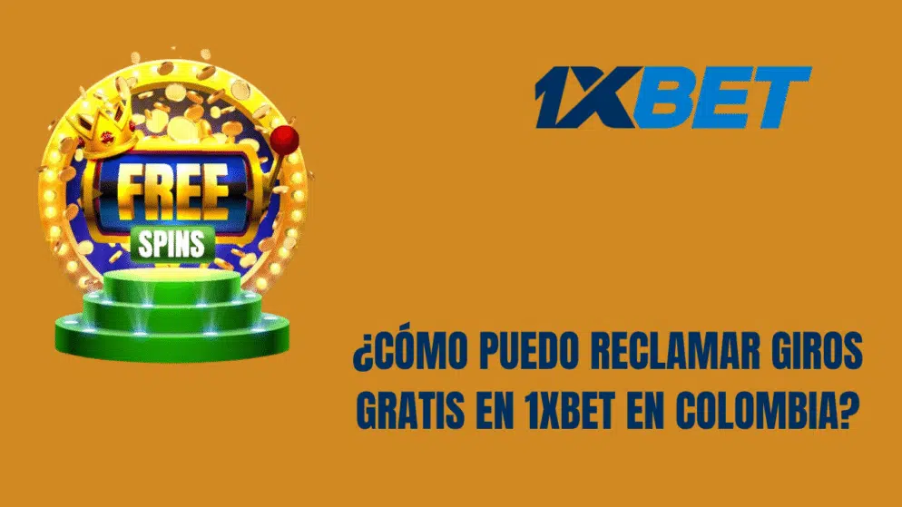 ¿Cómo puedo reclamar giros gratis en 1xbet en Colombia?