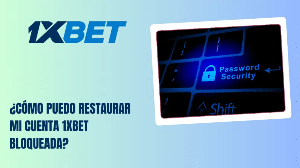 ¿Cómo puedo restaurar mi cuenta 1xbet bloqueada?