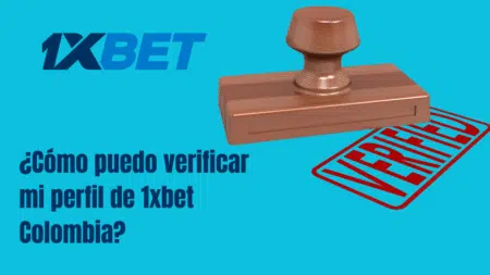 ¿Cómo puedo verificar mi perfil de 1xbet Colombia?