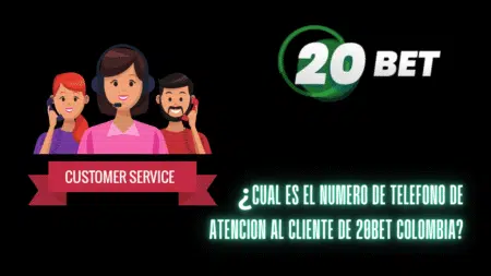¿Cuál es el número de teléfono de atención al cliente de 20bet Colombia?