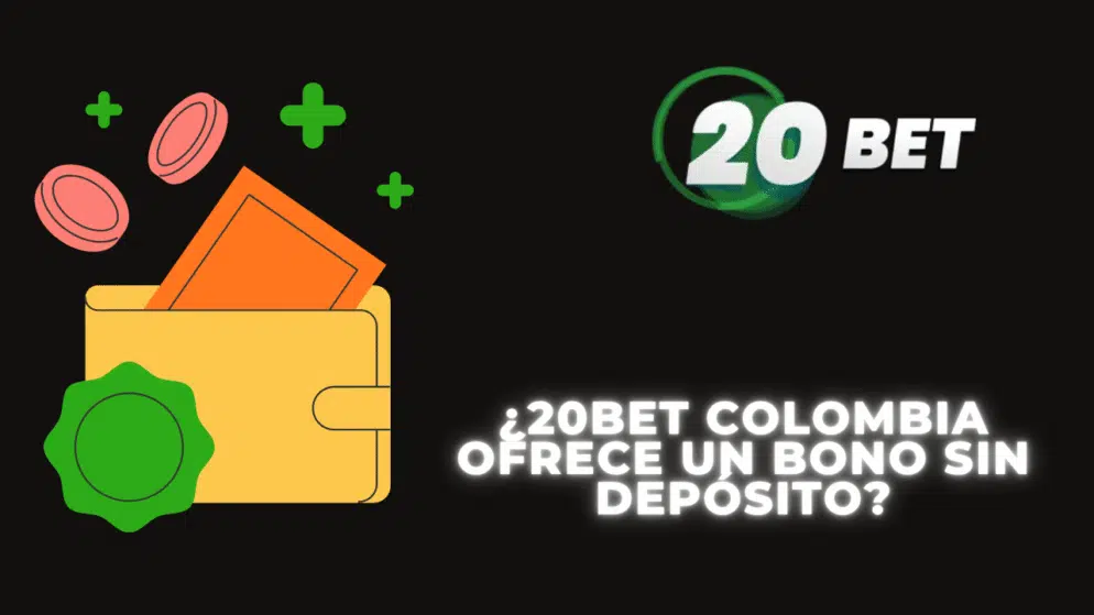 ¿20bet Colombia ofrece un bono sin depósito?