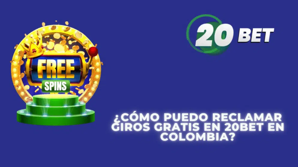 ¿Cómo puedo reclamar giros gratis en 20bet en Colombia?