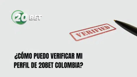 ¿Cómo puedo verificar mi perfil de 20bet Colombia?