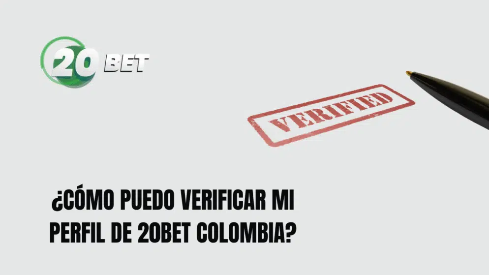 ¿Cómo puedo verificar mi perfil de 20bet Colombia?