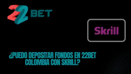 ¿Puedo depositar fondos en 22bet Colombia con Skrill?