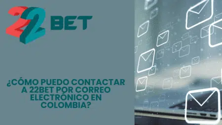 ¿Cómo puedo contactar a 22bet por correo electrónico en Colombia?