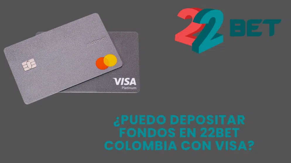 ¿Puedo depositar fondos en 22bet Colombia con Visa?