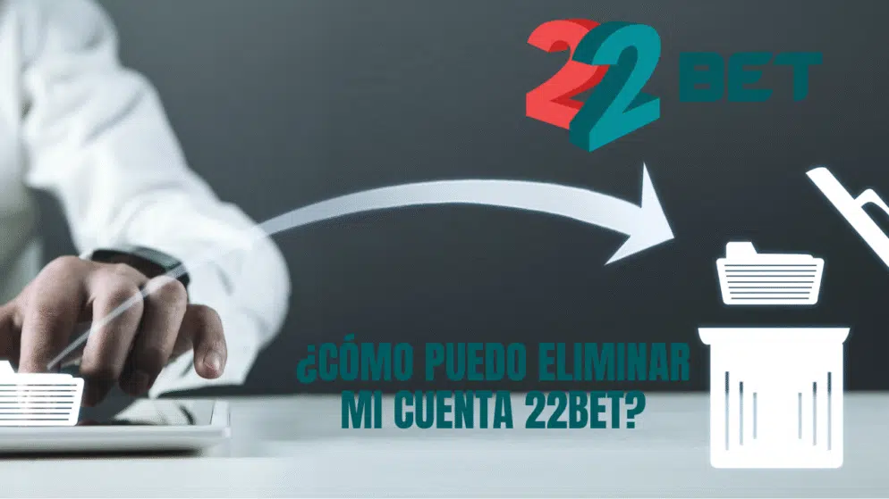 ¿Cómo puedo eliminar mi cuenta 22bet?