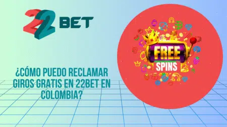 ¿Cómo puedo reclamar giros gratis en 22bet en Colombia?
