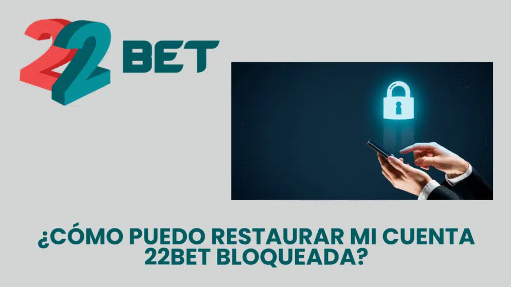 ¿Cómo puedo restaurar mi cuenta 22bet bloqueada?