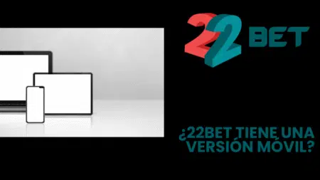 ¿22bet tiene una versión móvil?