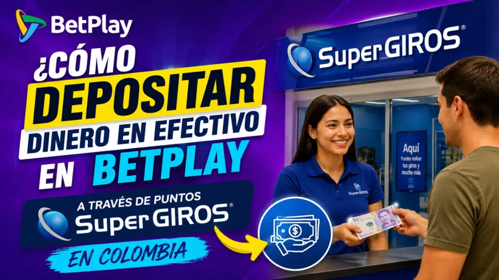 ¿Cómo depositar dinero en efectivo en BetPlay a través de puntos SuperGIROS en Colombia?